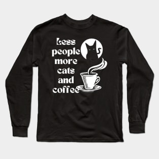 Less people more cats and coffee Long Sleeve T-Shirt